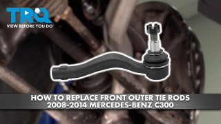 How to Replace Front Outer Tie Rods 2008-2014 Mercedes-Benz C300
