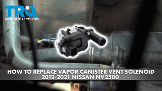 How to Replace Vapor Canister Vent Solenoid 2012-2021 Nissan NV2500 56L V8