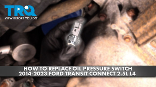 How to Replace Oil Pressure Switch 2014-2023 Ford Transit Connect 25L L4