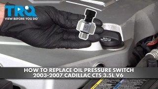 How to Replace Oil Pressure Switch 2003-2007 Cadillac CTS 36L V6