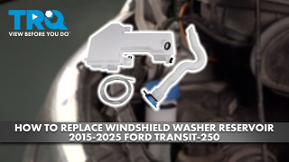 How to Replace Windshield Washer Reservoir 2015-2025 Ford Transit 250