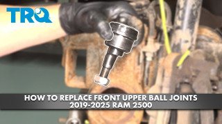 How to Replace Front Upper Ball Joints 2019-2025 Ram 2500