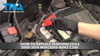 How to Replace Ignition Coils 2008-2014 Mercedes-Benz C300