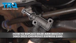How to Replace Idler Arm Bracket 2003-2025 Chevrolet Express 2500