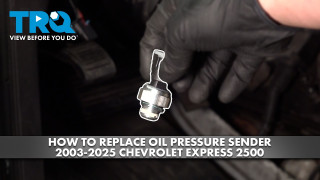 How to Replace Oil Pressure Sender 2003-2025 Chevrolet Express 2500