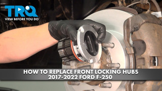 How to Replace Front Locking Hubs 2017-2022 Ford F-250 Super Duty 62L V8