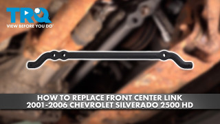 How to Replace Front Center Link 2001-2006 Chevrolet Silverado 2500 HD