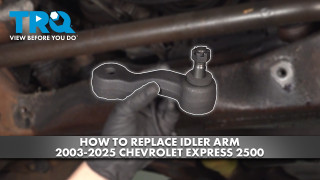 How to Replace Idler Arm 2003-2025 Chevrolet Express 2500