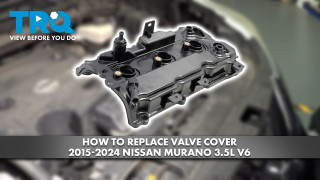 How to Replace Valve Cover 2015-2024 Nissan Murano 35L V6