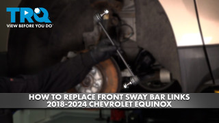 How to Replace Front Sway Bar Links 2018-2024 Chevrolet Equinox