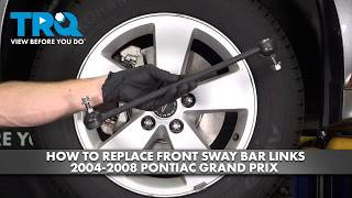 How to Replace Front Sway Bar Links 2004-2008 Pontiac Grand Prix