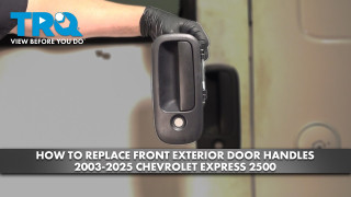 How to Replace Front Exterior Door Handles 2003-2025 Chevrolet Express 2500