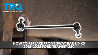 How to Replace Front Sway Bar Links 2015-2025 Ford Transit 250