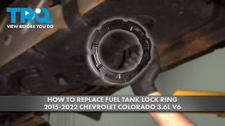 How to Replace Fuel Tank Lock Ring 2015-2022 Chevrolet Colorado 36L V6