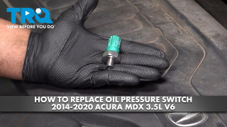 How to Replace Oil Pressure Switch 2014-2020 Acura MDX 35L V6