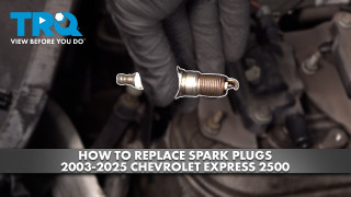 How to Replace Spark Plugs 2003-2025 Chevrolet Express 2500
