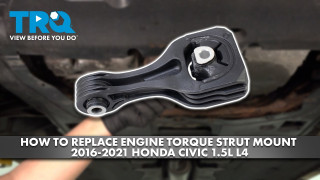 How to Replace Engine Torque Strut Mount 2016-2021 Honda Civic 15L L4