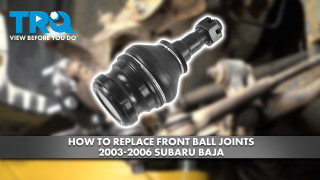 How to Replace Front Ball Joints 2003-2006 Subaru Baja