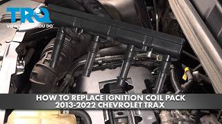 How to Replace Ignition Coil Pack 2013-2022 Chevrolet Trax 14L L4