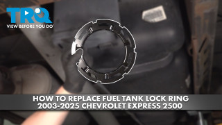 How to Replace Fuel Tank Lock Ring 2003-2025 Chevrolet Express 2500