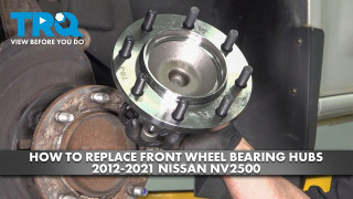 How to Replace Front Wheel Bearing Hubs 2012-2021 Nissan NV2500