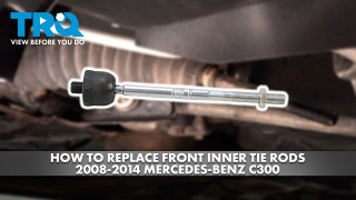 How to Replace Front Inner Tie Rod 2008-2014 Mercedes-Benz C300