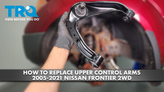 How to Replace Upper Control Arm 2005-2021 Nissan Frontier 2WD