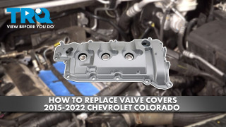 How to Replace Valve Covers 2015-2022 Chevrolet Colorado 36L V6