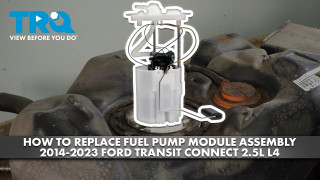 How to Replace Fuel Pump Module Assembly 2014-2023 Ford Transit Connect 25L L4