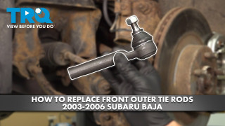 How to Replace Front Outer Tie Rods 2003-2006 Subaru Baja