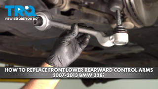 How to Replace Front Lower Rearward Control Arms 2007-2013 BMW 328i