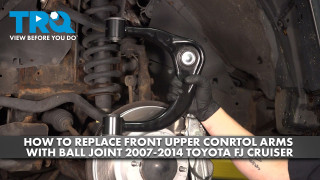 How to Replace Front Upper Control Arms with Ball Joint 2007-2014 Toyota FJ Cruiser