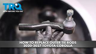 How to Replace Front Outer Tie Rods 2020-2027 Toyota Corolla