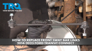 How to Replace Front Sway Bar Links 2014-2023 Ford Transit Connect