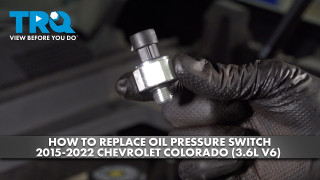 How to Replace Oil Pressure Switch 2015-2022 Chevrolet Colorado 36L V6
