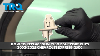 How to Replace Sun Visor Support Clips 2003-2025 Chevrolet Express 2500