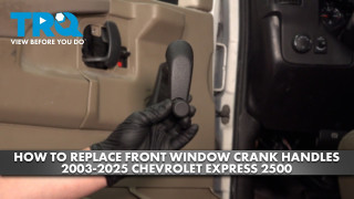 How to Replace Front Window Crank Handles 2003-2025 Chevrolet Express 2500