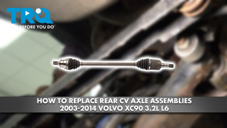 How to Replace Rear CV Axle Assemblies 2003-2014 Volvo XC90 32L L6