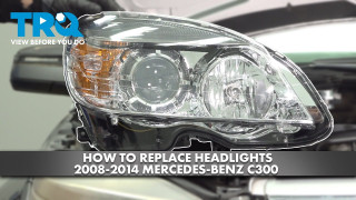 How to Replace Headlights 2008-2014 Mercedes-Benz C300