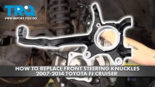 How to Replace Front Steering Knuckles 2007-2014 Toyota FJ Cruiser