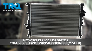 How to Replace Radiator 2014-2023 Ford Transit Connect 25L L4