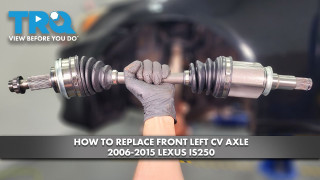 How to Replace Front Left CV Axle 2006-2015 Lexus IS250