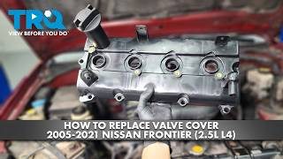 How to Replace Valve Cover 2005-2021 Nissan Frontier 25L L4
