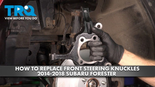 How to Replace Front Steering Knuckles 2014-2018 Subaru Forester