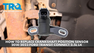 How to Replace Crankshaft Position Sensor 2014-2023 Ford Transit Connect 25L L4