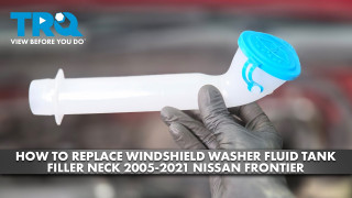 How to Replace Windshield Washer Fluid Tank Filler Neck 2005-2021 Nissan Frontier