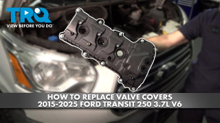 How to Replace Valve Covers 2015-2025 Ford Transit 250 37L V6