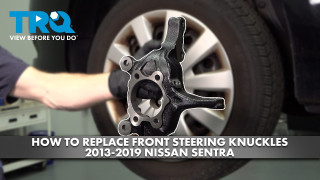How to Replace Front Steering Knuckles 2013-2019 Nissan Sentra