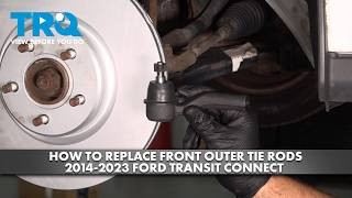 How to Replace Front Outer Tie Rods 2014-2023 Ford Transit Connect