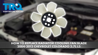 How to Replace Radiator Cooling Fan Blade 2004-2012 Chevrolet Colorado 37L L5